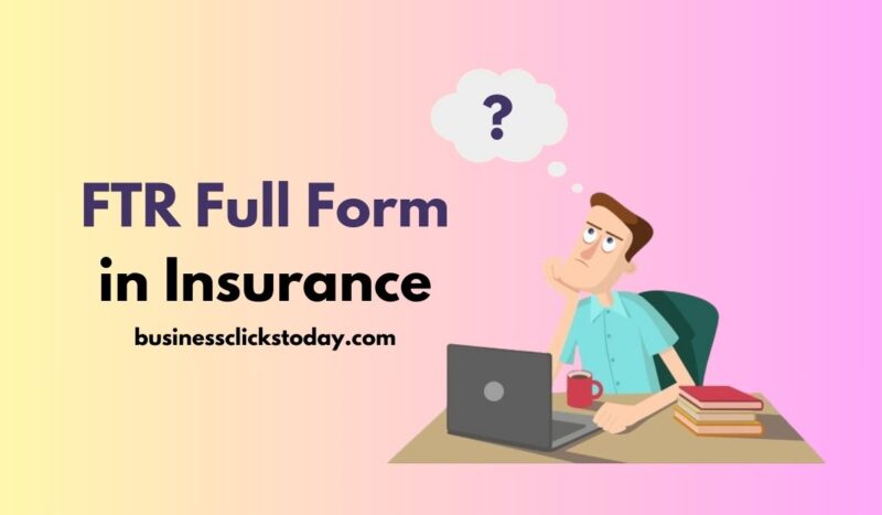 FTR Full Form in Insurance: What Does It Stand For?