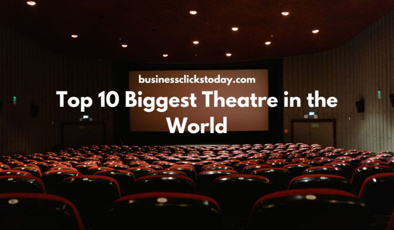 Top 10 Biggest Theatre in the World: A 2024 Guide