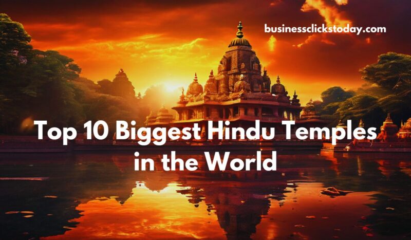 Top 10 Biggest Hindu Temples in the World to Visit in 2024