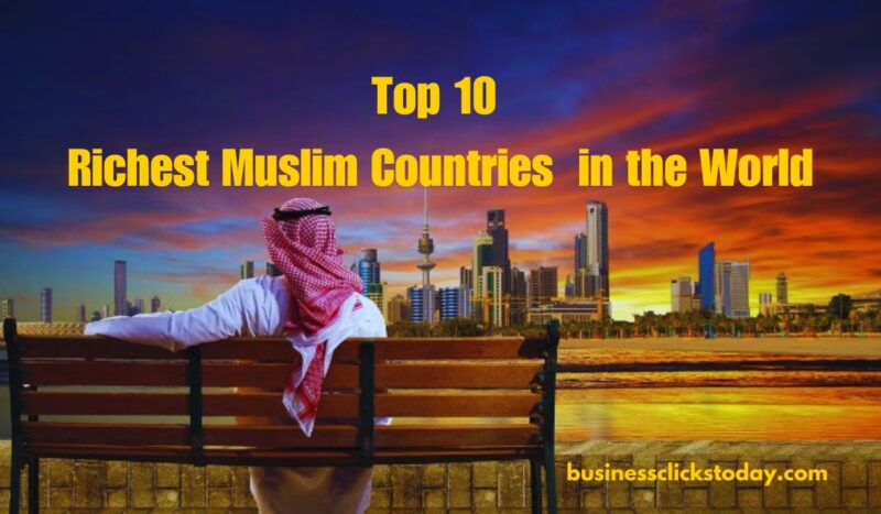 Top 10 Richest Muslim Countries in the World: 2024 Rankings