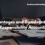 Advantages and Disadvantages of Responsibility Accounting