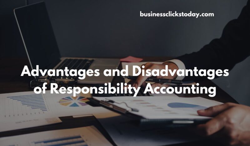 What Are the Advantages and Disadvantages of Responsibility Accounting?