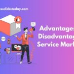 Advantages and Disadvantages of Service Marketing