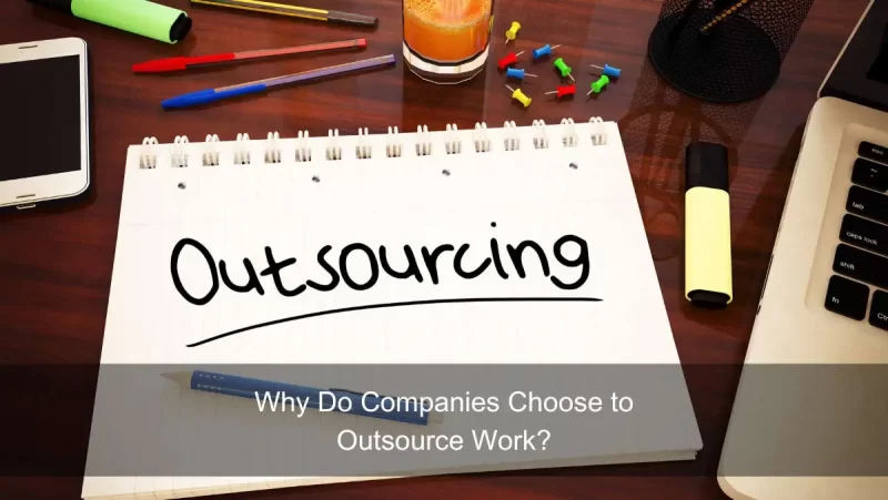 Why Do Companies Choose To Outsource Work?