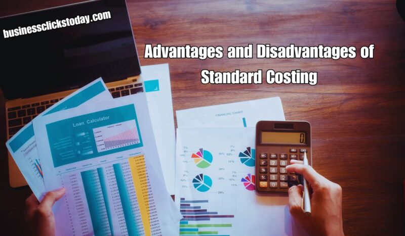 Advantages and Disadvantages of Standard Costing